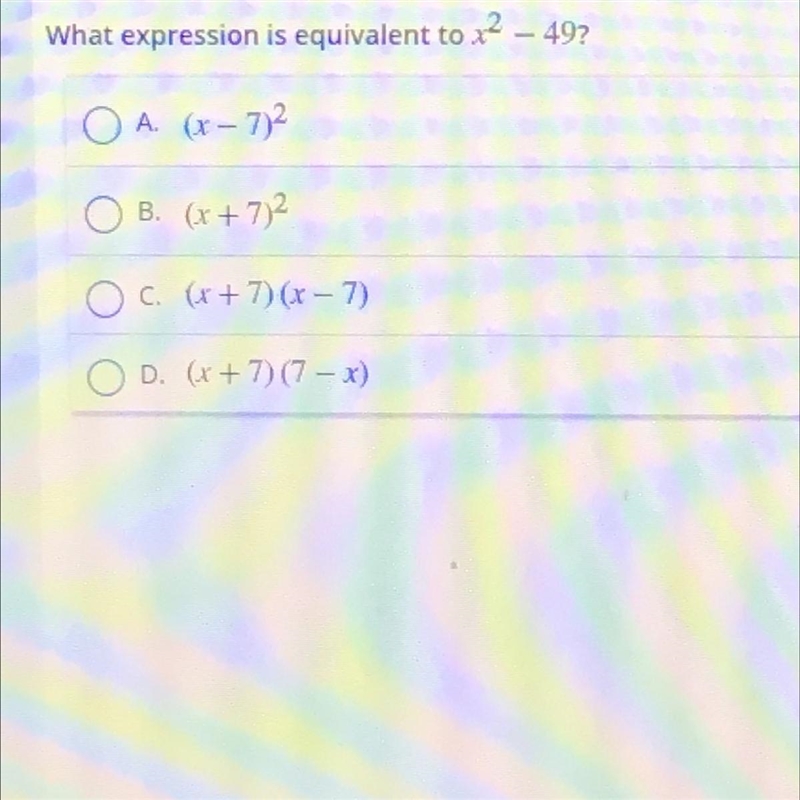 What expression is equivalent to x2 - 49? O A. (x-772 O B. (x + 7)2 O c. (x + 7)(x-example-1