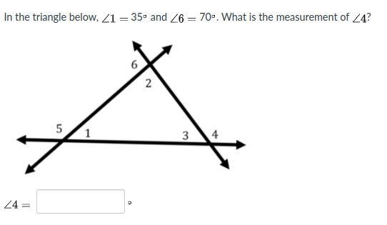 In the triangle below,∠1= 35° and ∠6 = 70°. WHat is the measurement of ∠4? ∠4= ?°-example-1