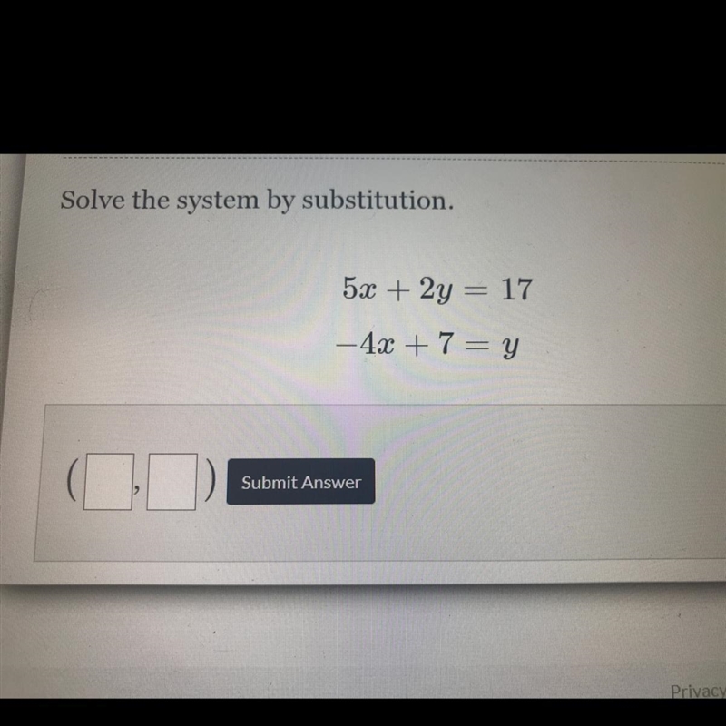 Solve the system by substitution 5x+2y=17 -4x+7=y HELP PLEASEEE-example-1