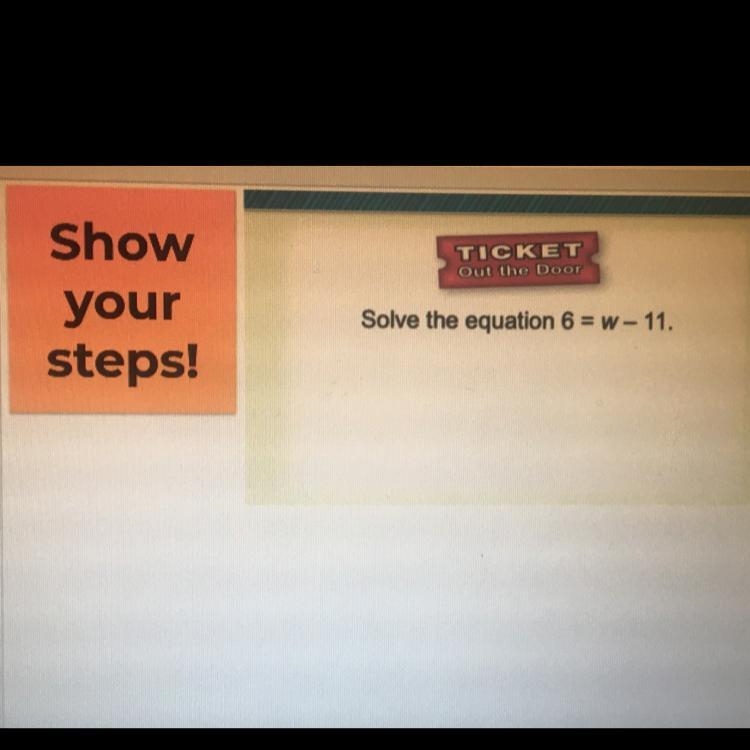 6=w-11 YALL PLEASE HELP we need to show steps) please it’s due right now)-example-1