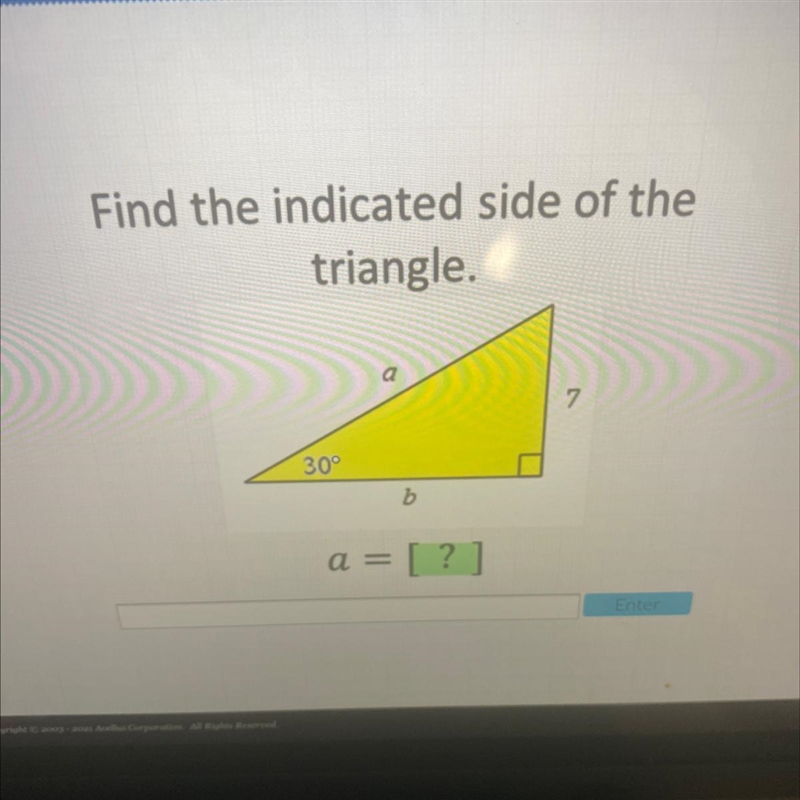 Find the indicated side of the triangle. 7 30° b a = [?]-example-1