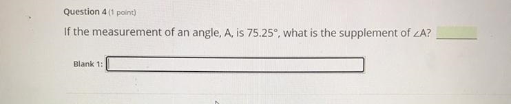 If the measurement of an angle, A, is 75.25°, what is the supplement of A?-example-1