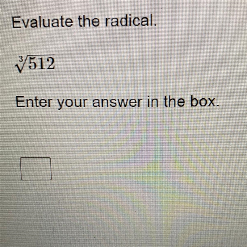 Evaluate the radical. 3√512 Enter your answer in the box.-example-1