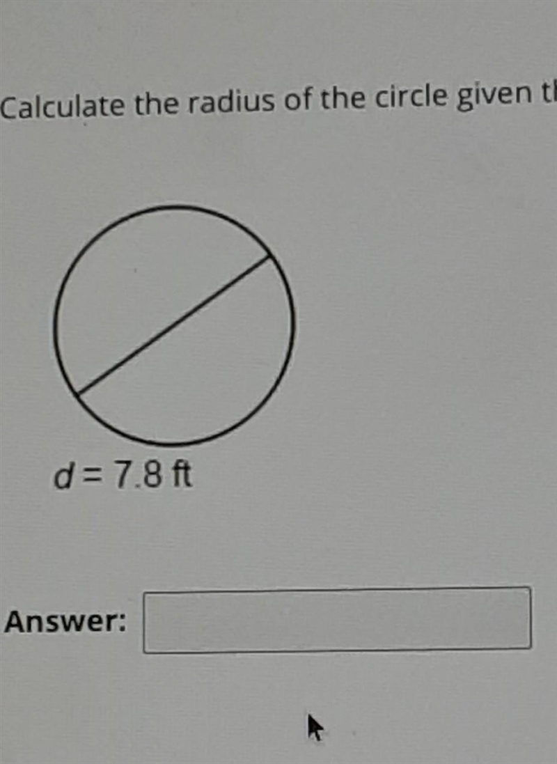 Calculate the radius if the circles given the Diameter. d= 7.8​-example-1