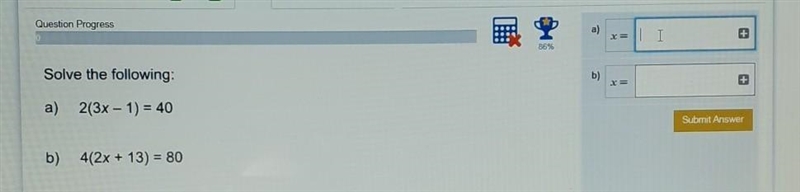 Solve a.2 (3x - 1) = 40 b.4(2x + 13) = 80 What is x​-example-1