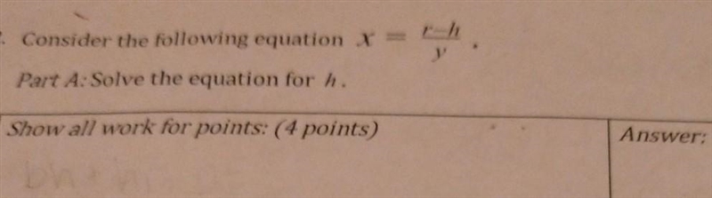 2. Consider the following equation x = rh/y Part A: Solve the equation for h.​-example-1