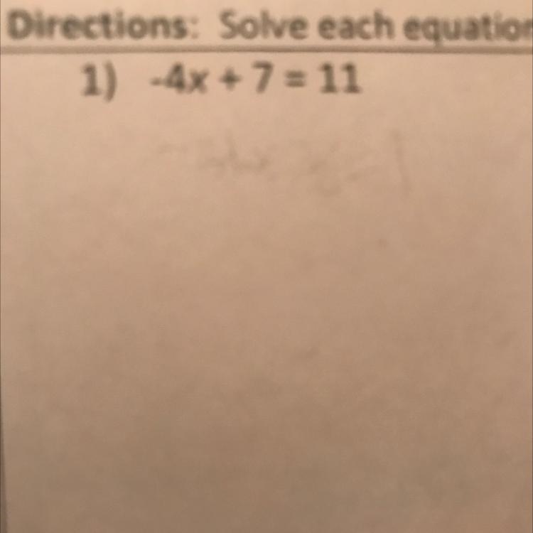 -4x + 7 = 11 I forgot how to do this and my little sister needs help-example-1