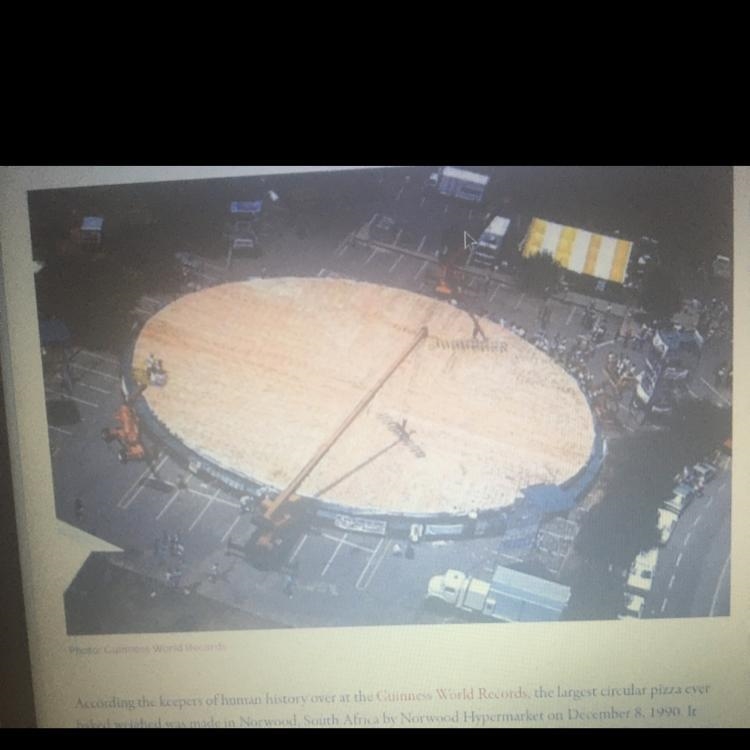 Please help! Above is the worlds largest pizza, coming in at a whopping 122ft in diameter-example-1