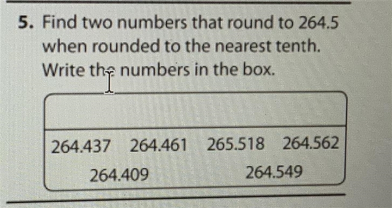 Find two numbers that round to 264.5 when rounded to the nearest tenth-example-1