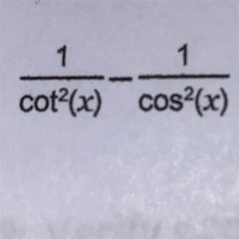 1/(cot^2 (x)) - 1/(cos^2 (x))-example-1