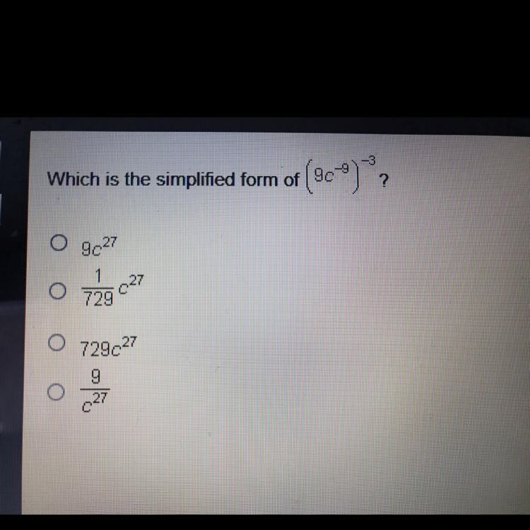 What is the simplified form of (9c^-9)^-3? A. 9c^27 B. 1/729c^27 C. 729c^27 D. 9/ c-example-1