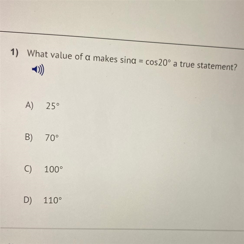 What value of a makes sind = cos 20° a true statement? A) 25° B) 70° C) 100° D) 110°-example-1