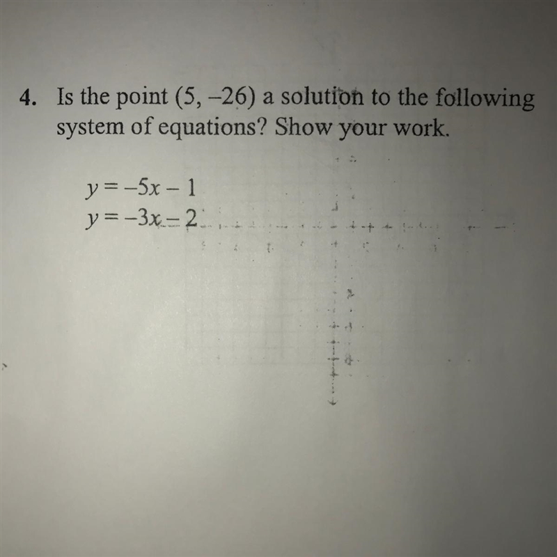 4. Is the point (5,-26) a solution to the following system of equations? Show your-example-1