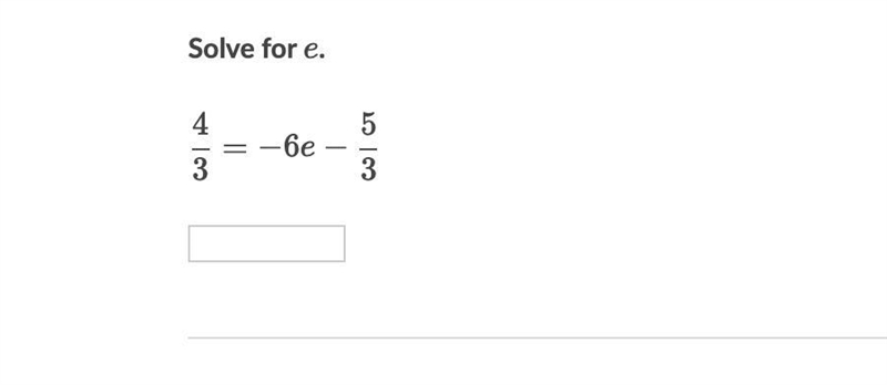 Solve for e. 4/3 = -6e - 5/3-example-1