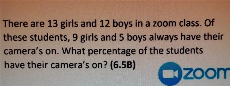 There are 13 girls and 12 boys in a zoom dass. Of these students, 9 girls and 5 boys-example-1