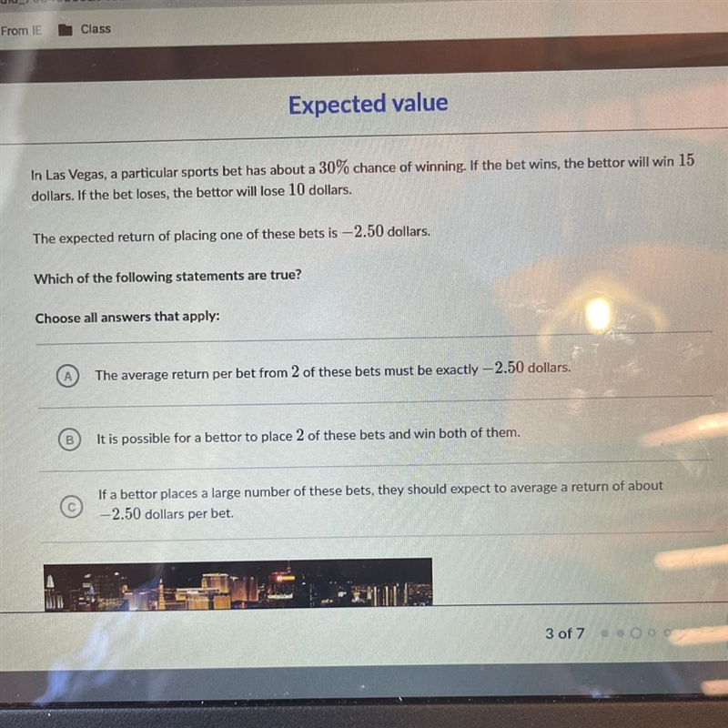 In Las Vegas, a particular sports bet has about a 30% chance of winning. If the bet-example-1