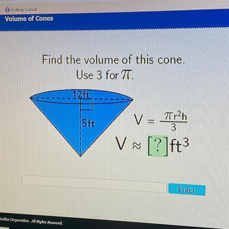 Find the volume of this cone. Use 3 for T. 12ft 12 5ft V = Tr? V [?]ft3 V-example-1