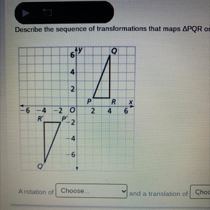 PLZZZ HURRY NEED ANSWER ASAP Describe the sequence of transformations that maps APQR-example-1