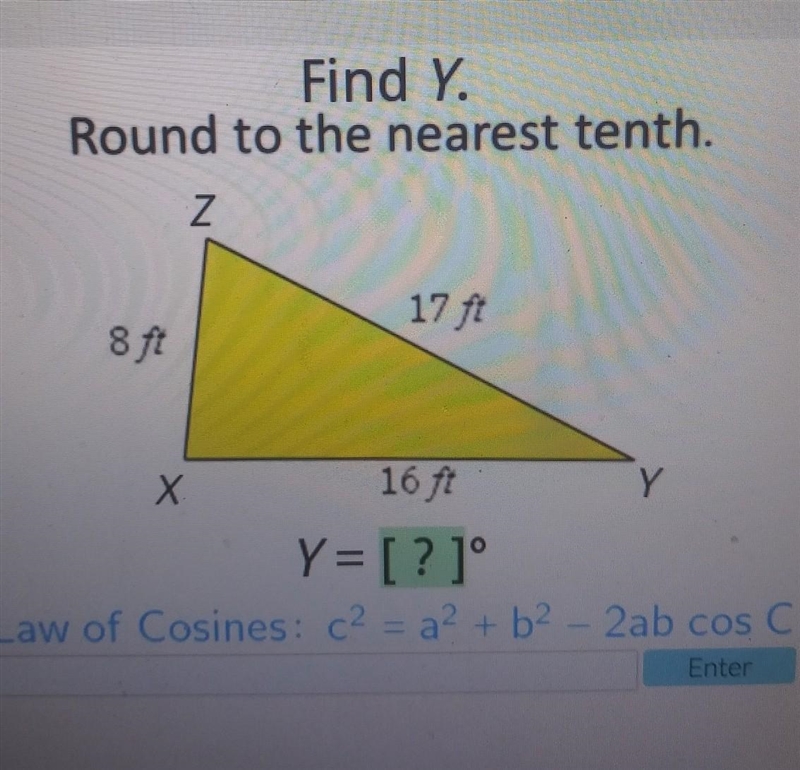 Find Y. Round to the nearest tenth. Z 17 ft 8 ft X 16 ft Y Y= [?]° Law of Cosines-example-1