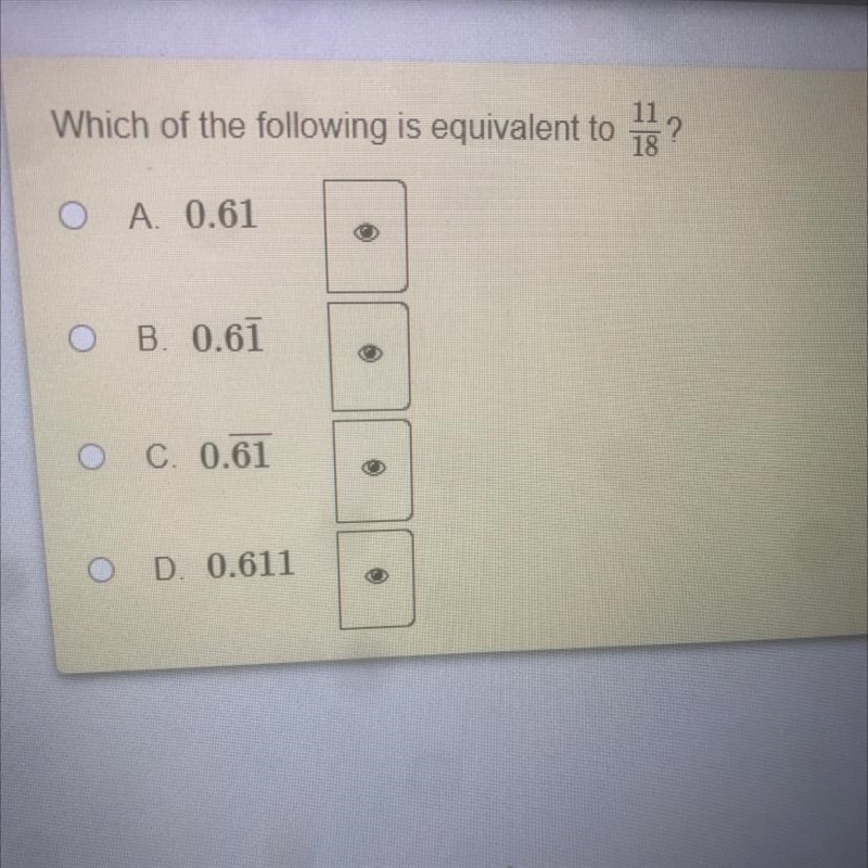 Which of the following is equivalent to 11/18? A. 0.61 O B. 0.61 C. 0.61 D. 0.611-example-1