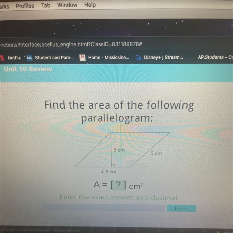 Find the area of the following parallelogram: 3 cm 5 cm 4.5 cm A= [?] cm Enter the-example-1