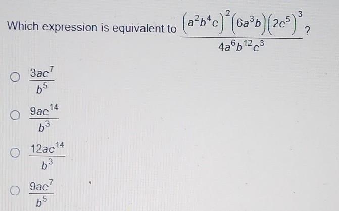 Which expression is equivalent to (a^2b^4c)^2(6a^3b)(2c^5)^3/4a^6b^12c^3 1) 3ac^7/b-example-1