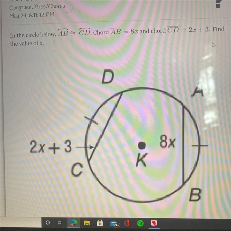 In the circle below, AB=CD. Chord AB = 8x and chord CD = 2x + 3. Find the value of-example-1