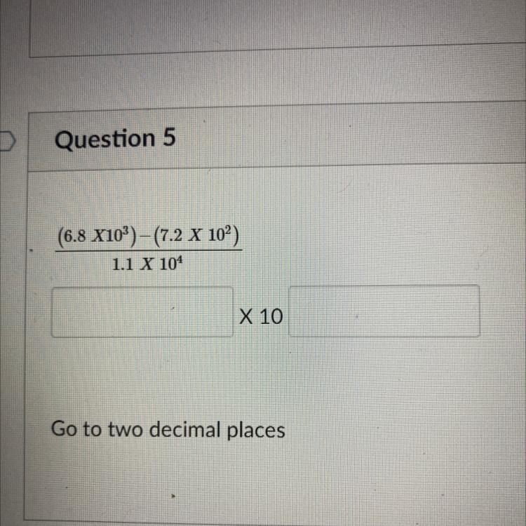 (6.8 X10)–(7.2 X 10) 1.1 X 104 X 10 Go to two decimal places-example-1