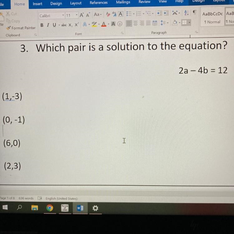 3. Which pair is a solution to the equation? 2a – 4b = 12 (1,-3) (0, -1) (6,0) I (2,3)-example-1