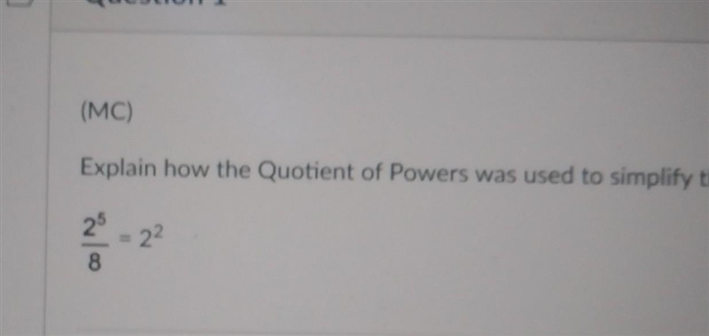 Explain how the Quotient of Powers was used to simplify this expression. 2^5/8 = 2^2 Help-example-1