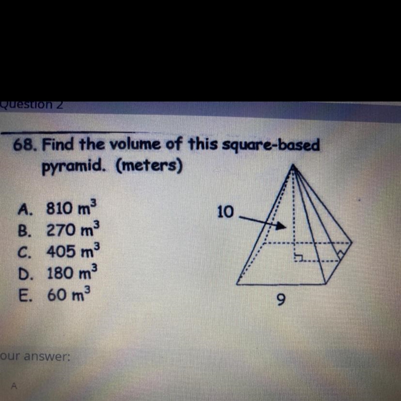 68. Find the volume of this square-based pyramid. (meters) A. 810 m2 B. 270 m2 C. 405 m-example-1