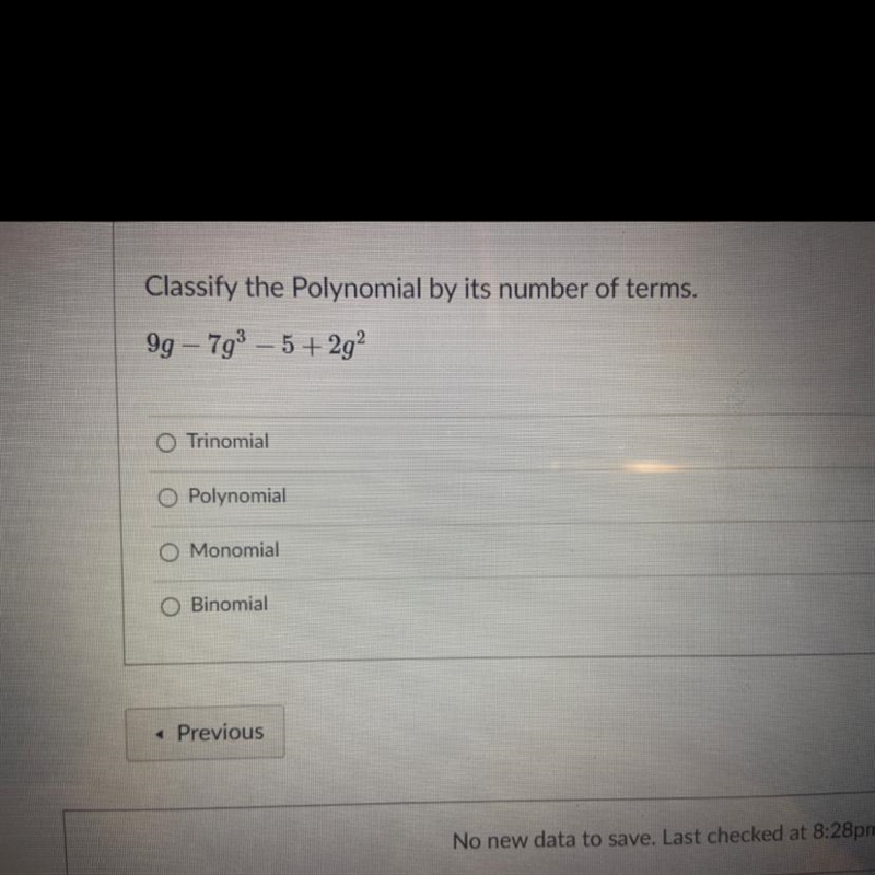 Classify the Polynomial by its number of terms. Trinomia O Polynomial O Monomia Binomial-example-1