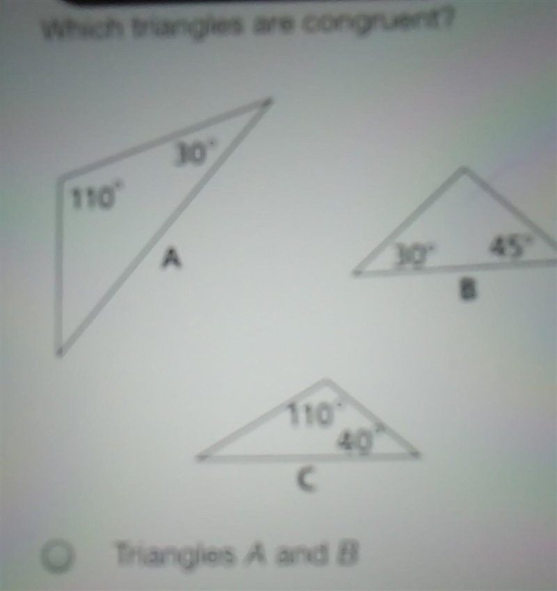 Which triangles are congruent? 30° 110° A 30° 45° B 110° 40 C С​-example-1