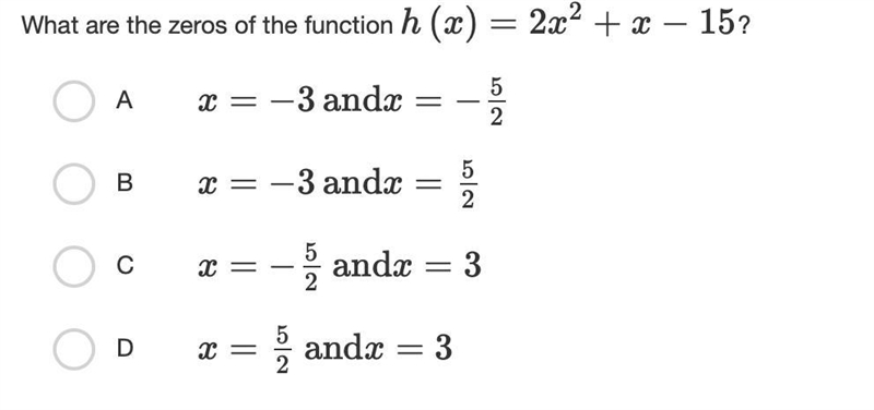 What are the zeros of the function h(x)=2x2+x−15 ? A x=−3andx=−52 B x=−3andx=52 C-example-1