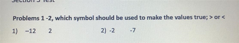 Problems 1-2, which symbol should be used to make the values true; > or < 1) -12 2 2) -2 -7.-example-1