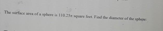 The surface area of a sphere is 110.25 sqaure feet .find the diameter of the shpere-example-1