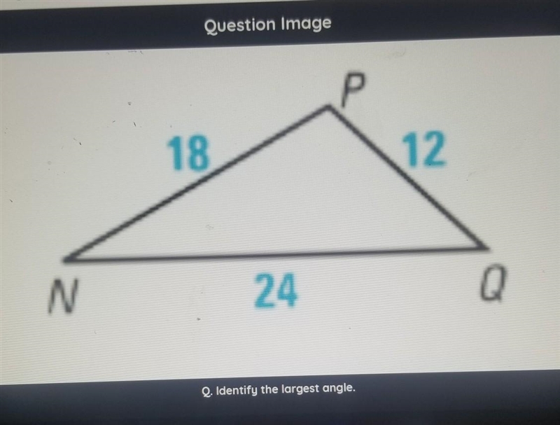 Identify the largest angle ​-example-1