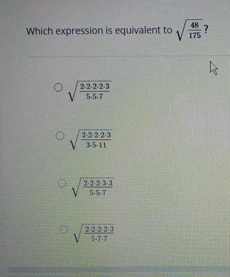 Which ecpression is equivelent to \sqrt{ (48)/(175) } \sqrt{ (2 * 2 * 2 * 2 * 2 * 3)/(5 * 5 * 7) } \sqrt-example-1