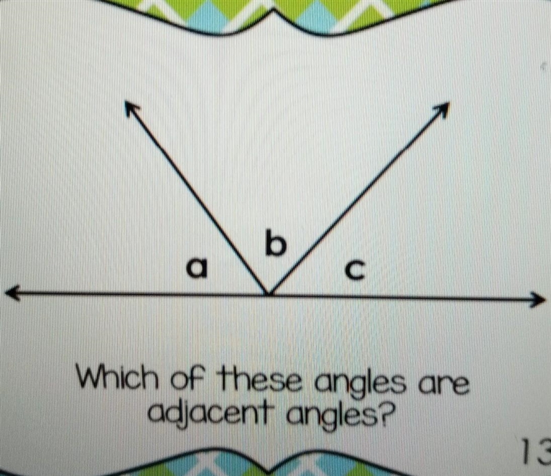 B a C Which of these angles are adjacent angles?​-example-1