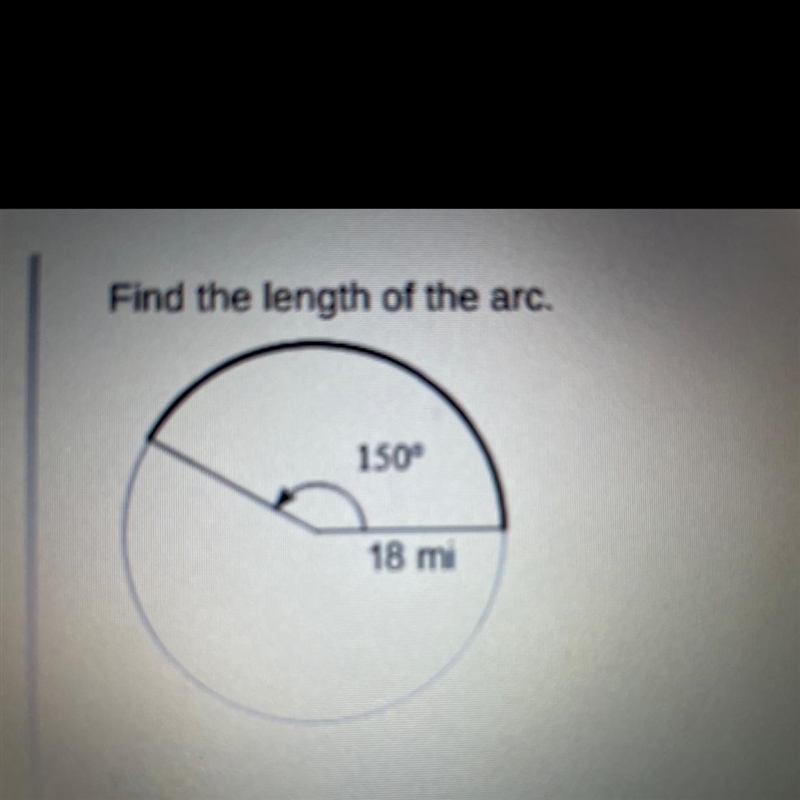 HELP ME PLEASE ASAP!!! Find the length of the arc. A.125pi/6mi B.5400pimi C.15pi D-example-1