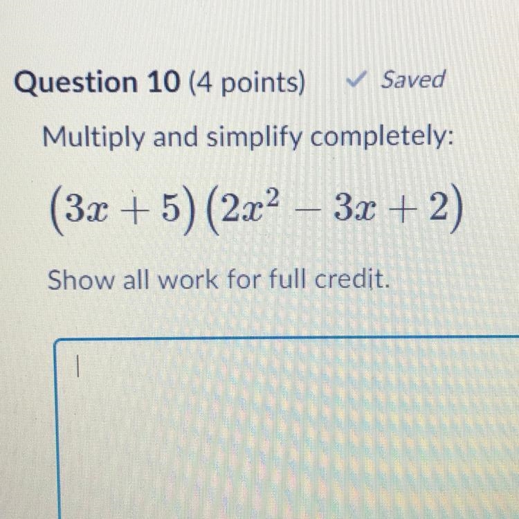 Multiply and simplify completely: (3x + 5) (2x2 – 3x + 2) Show all work for full credit-example-1