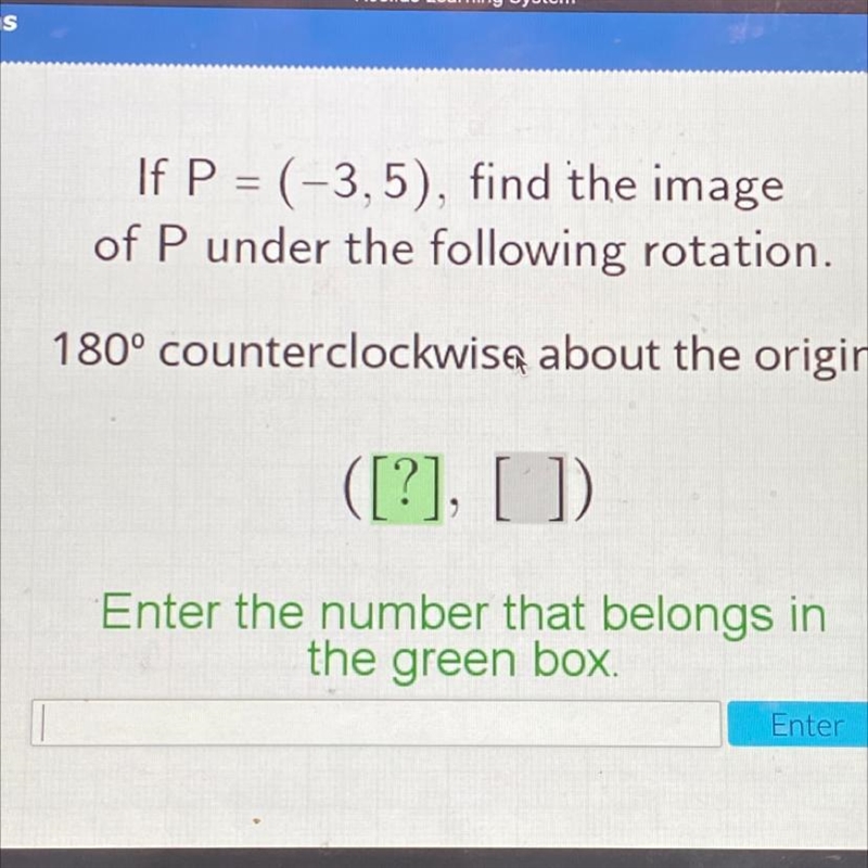 If P = (-3,5), find the image of P under the following rotation. 180° counterclockwise-example-1