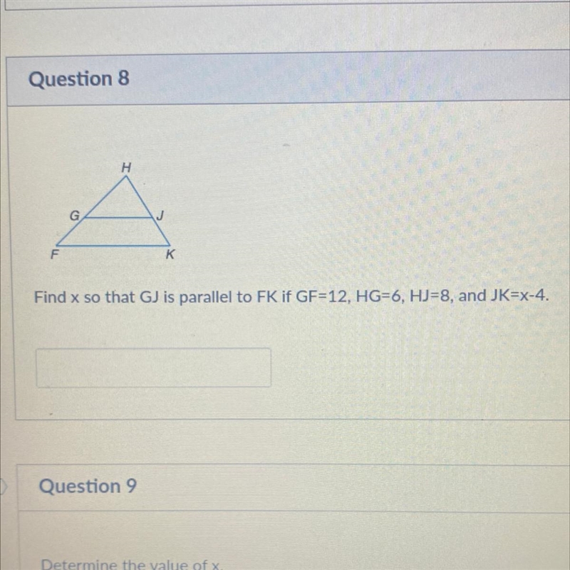 Find x so that GJ is parallel to FK if GF=12, HG=6, HJ=8, and JK=x-4.-example-1