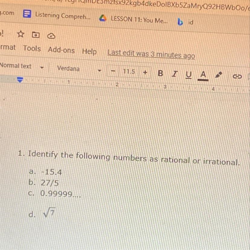 1. Identify the following numbers as rational or irrational. a. -15.4 b. 27/5 c. 0.99999.... d-example-1