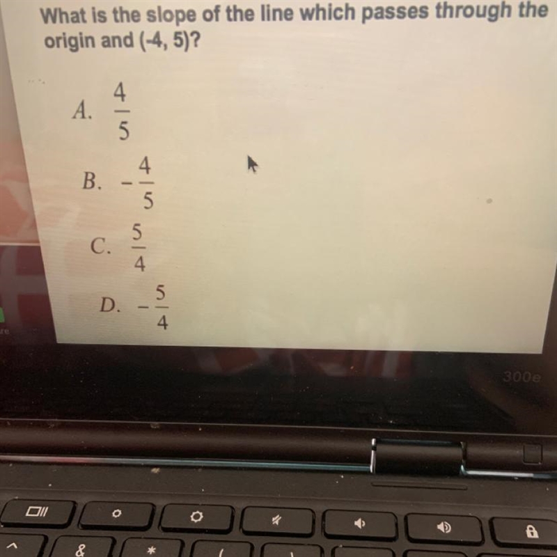 What is the slope of the line which passes through the origin and (-4, 5)? 4 A. 5 4 B-example-1