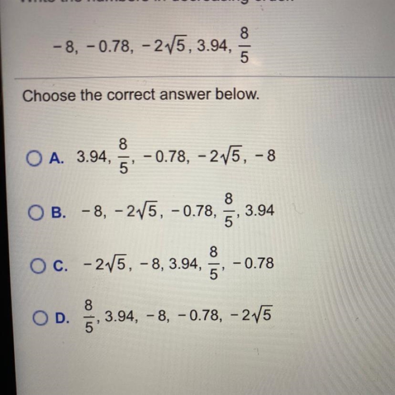 Help asap!!!!!!! Write the numbers in decreasing order. -8, -0.78, -2 √5, 3.94, 8/5-example-1