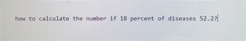 How to calculate the number if 18 percent of diseases 52.2?​-example-1