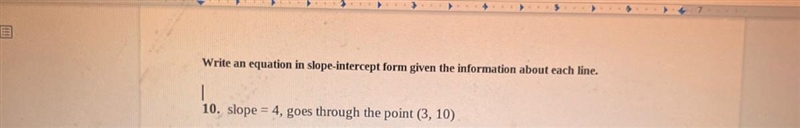 Write an equation in slope-intercept form given the information about each line. 10. slope-example-1