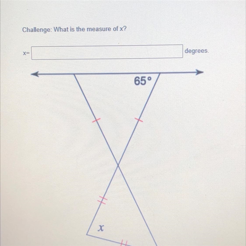 Challenge: what is the measure of x? x= ________ degrees.-example-1