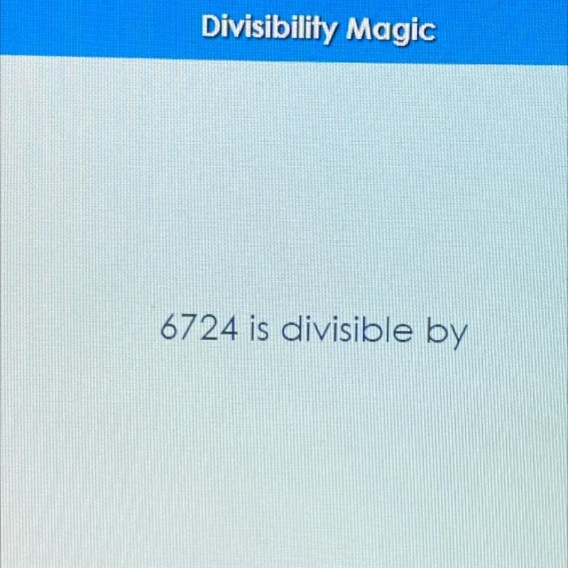 What is 6724 divisible by?-example-1